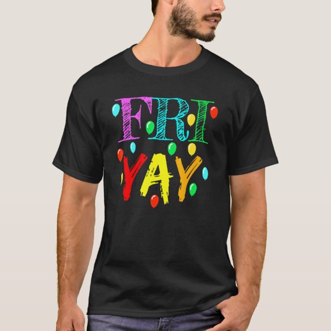 Friyay   Teacher Weekend Friday Back To School T-Shirt (Front)