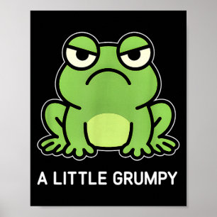 Frog a little grumpy funny jokes sarcastic  poster