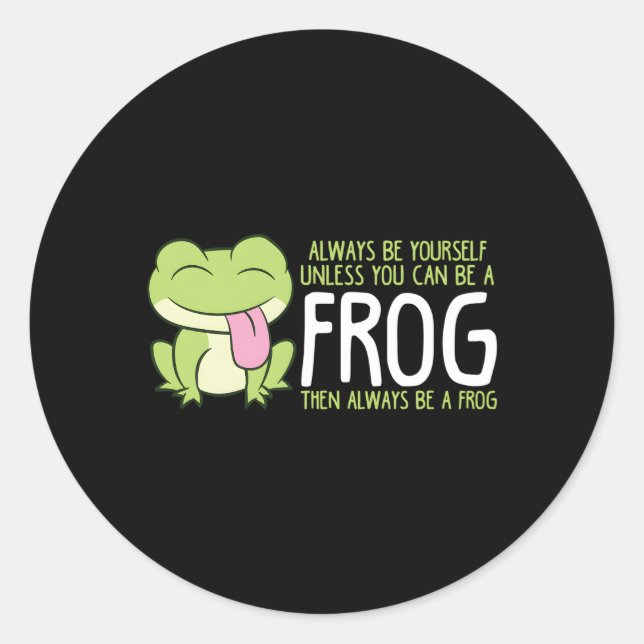 Frog Always Be Yourself Unless You Can Be A Frog Classic Round Sticker (Front)