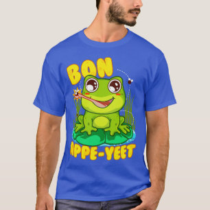 Frog Bon Appe Yeet Funny Humour Frogs Gift T-Shirt