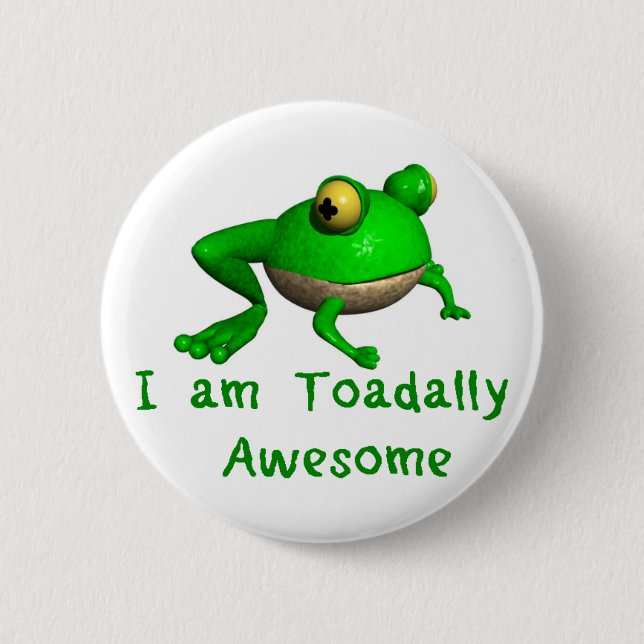 Frog Button.  I Am Toadally Awesome! 2 Inch Round Button (Front)