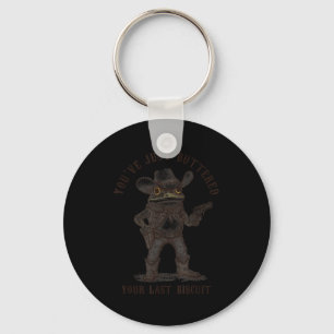 Frog Cowboy You've Just Buttered Your Last Biscuit Keychain