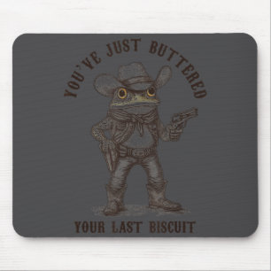 Frog Cowboy You've Just Buttered Your Last Biscuit Mouse Pad
