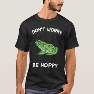 Frog Don't Worry Be Hoppy Toad Catching Amphibian  T-Shirt