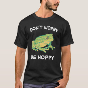 Frog Don't Worry Be Hoppy Toad Catching Amphibian T-Shirt