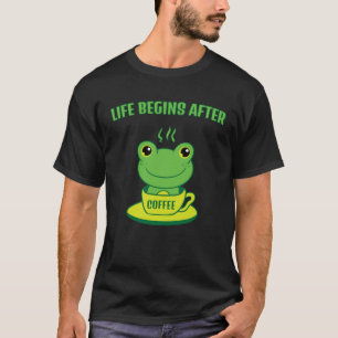 Frog Frog Toad Life begins after Coffee Saying T-Shirt