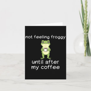 Frog Funny Coffee Quote Not Feeling Froggy Until A Card