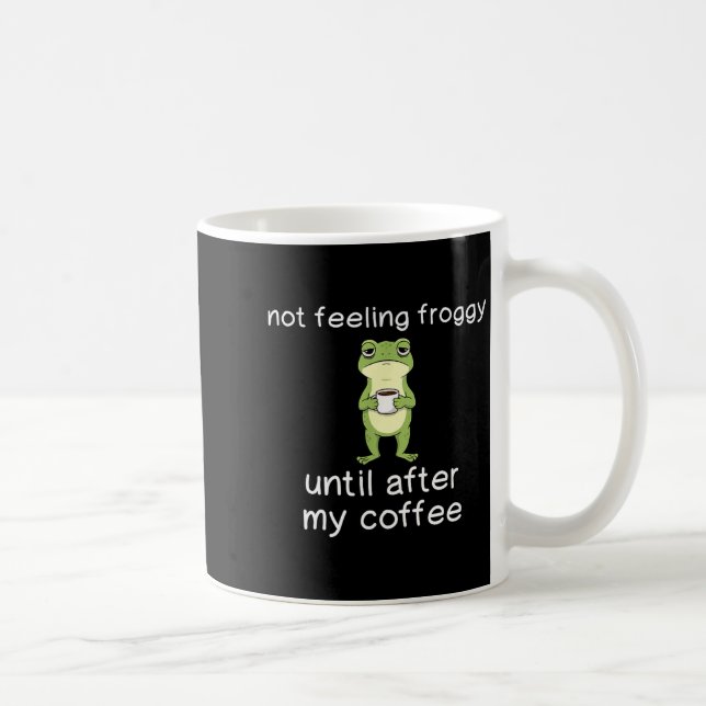 Frog Funny Coffee Quote Not Feeling Froggy Until A Coffee Mug (Right)