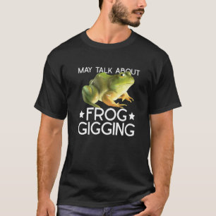 Frog Gigging And Frog Hunting   T-Shirt