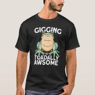 Frog gigging is toadally awesome hunting and frogg T-Shirt