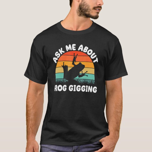 Frog Hunting for Toad Gigger Frog Catcher Frogging T-Shirt (Front)