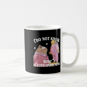 Frog I Do Not Know What Is Even Happening  Coffee Mug