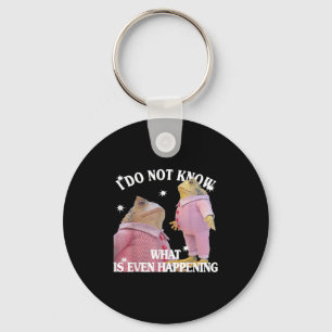 Frog I Do Not Know What Is Even Happening Keychain