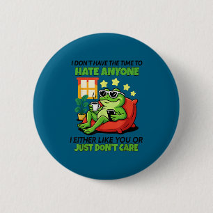 Frog i don't time hate anyone i either like you 2 inch round button