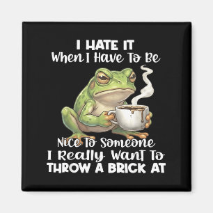 Frog I Hate It When You Have To Be Nice To Someone Magnet