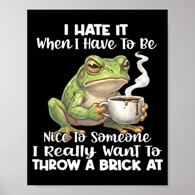 Frog I Hate It When You Have To Be Nice To Someone Poster (Front)