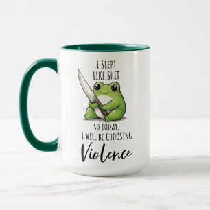Frog I SLEPT LIKE S*IT SO TODAY I WILL BE CHOOSING Mug