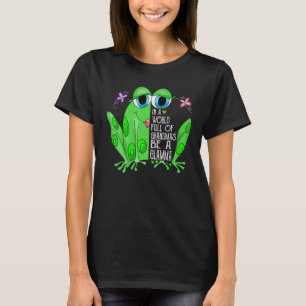 Frog In A World Full Of Grandmas Be A Glamma T-Shirt
