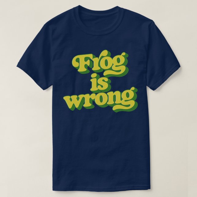 Frog is wrong T-Shirt (Design Front)