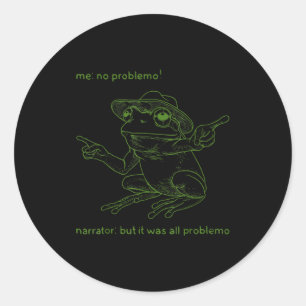 Frog Me No Problemo Narrator But It Was All Proble Classic Round Sticker