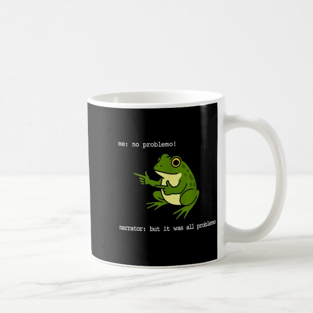 Frog Me No Problemo Narrator But It Was All Proble Coffee Mug (Right)