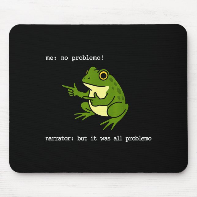 Frog Me No Problemo Narrator But It Was All Proble Mouse Pad (Front)