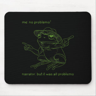 Frog Me No Problemo Narrator But It Was All Proble Mouse Pad