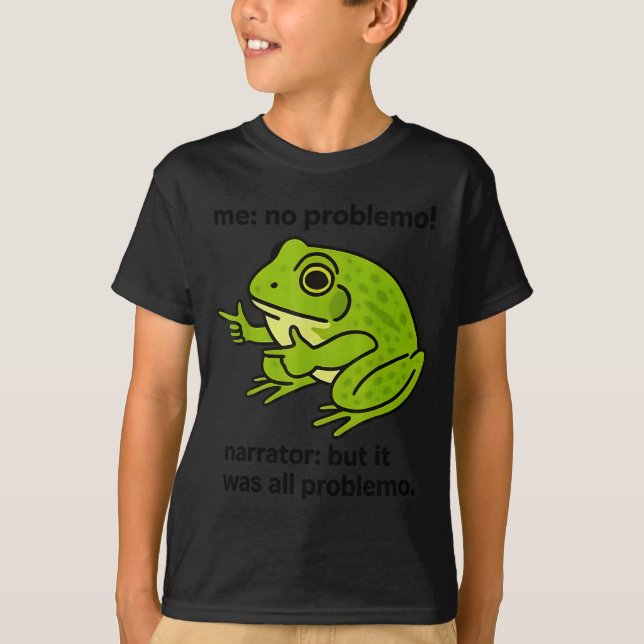 Frog Me No Problemo Narrator But It Was All Proble T-Shirt (Front)