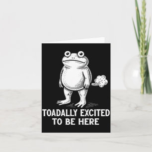 Frog Meme Funny Toad Toadally Excited to Be Here Card