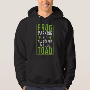 Frog Parking Only All Others Will Be Toad Froggy A Hoodie