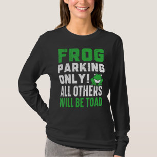 Frog Parking Only All Others Will Be Toad Froggy A T-Shirt