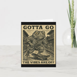 Frog Skateboard Gotta Go The Vibes Are Off Funny G Card