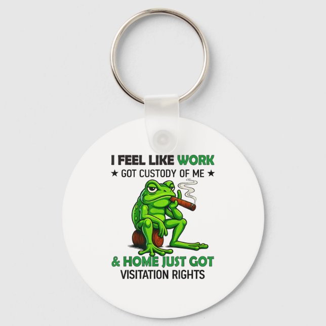 Frog Smoking I Feel Like Work Got Custody Of Me An Keychain (Front)