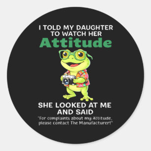 Frog told daughter to watch attitude looked classic round sticker