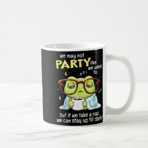 Frog We May Not Party Like We Used To But If We Ta Coffee Mug