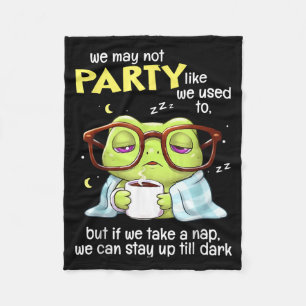 Frog We May Not Party Like We Used To But If We Ta Fleece Blanket