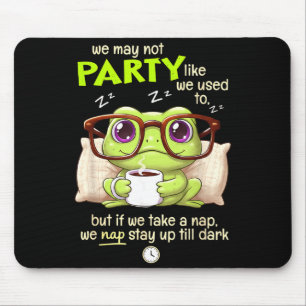 Frog We May Not Party Like We Used To But If We Ta Mouse Pad