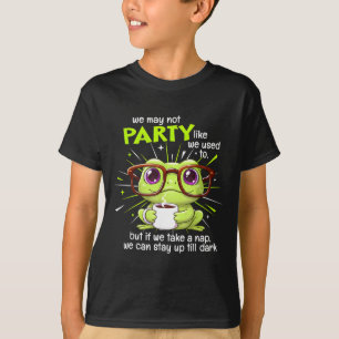 Frog We May Not Party Like We Used To But If We Ta T-Shirt