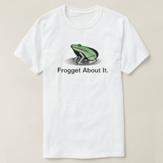 Frogget about it T-Shirt