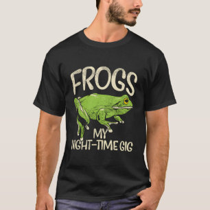 Frogs My Nighttime Gig Toad Frog Call Funny Garden T-Shirt