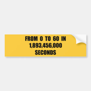 From 0 to 60 in seconds bumper sticker