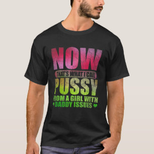 From A Girl With Daddy Issue Adult Humor Sarcastic T-Shirt
