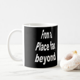 From a place far beyond mug