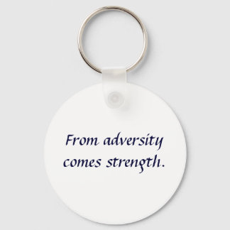 From adversity comes strength. keychain