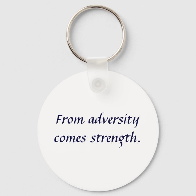 From adversity comes strength. keychain (Front)