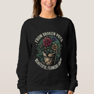 From Broken Pots Beautiful Flowers Grow Emo Sweatshirt