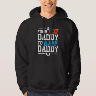 From Fur Daddy To Baby Daddy Baby Announcement Fat Hoodie