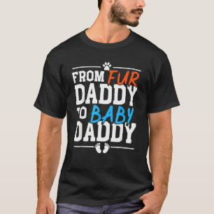 From Fur Daddy To Baby Daddy Baby Announcement Fat T-Shirt