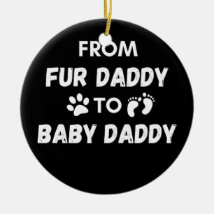 From Fur Daddy to Baby Daddy  Ceramic Ornament