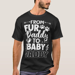 From Fur Daddy To Baby Daddy Dad Maternity Fathers T-Shirt